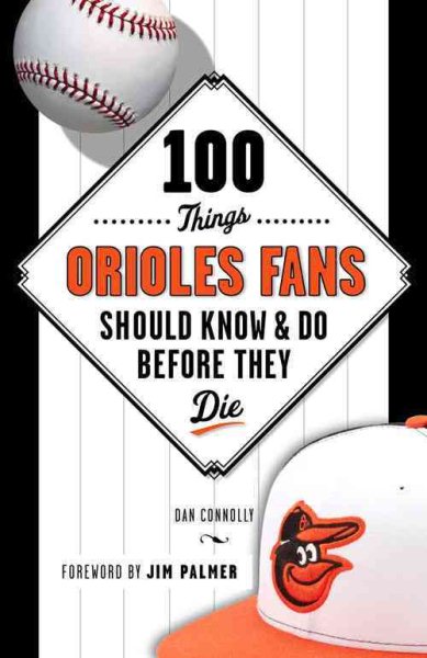 100 Things Orioles Fans Should Know & Do Before They Die (100 Things...Fans Should Know)