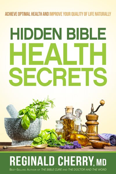 Hidden Bible Health Secrets: Achieve Optimal Health and Improve Your Quality of Life Naturally cover