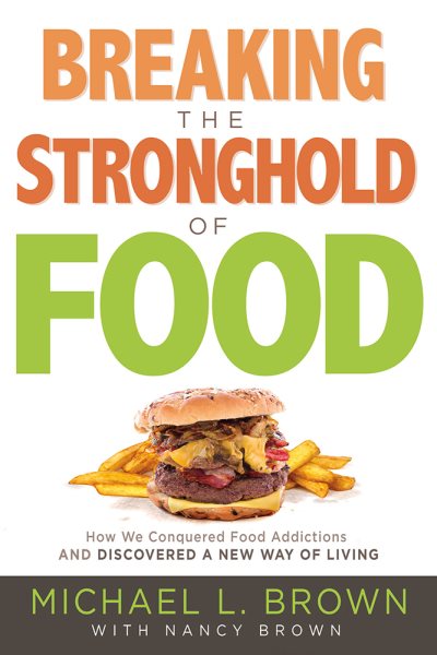 Breaking the Stronghold of Food: How We Conquered Food Addictions and Discovered a New Way of Living cover