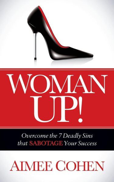 Woman Up!: Overcome the 7 Deadly Sins that Sabotage Your Success cover