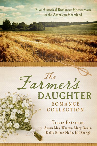 The Farmer's Daughter Romance Collection: Marty's Ride - A Time to Keep - Beyond Today - Myles from Anywhere - Letters from the Enemy