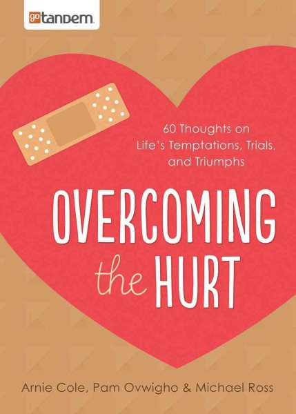 Overcoming the Hurt: 60 Thoughts on Life's Temptations, Trials, and Triumphs