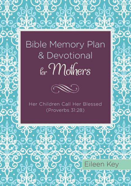 Bible Memory Plan and Devotional for Mothers: Her Children Call Her Blessed (Proverbs 31:28)