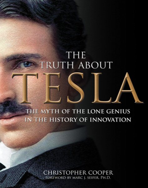 The Truth About Tesla: The Myth of the Lone Genius in the History of Innovation cover