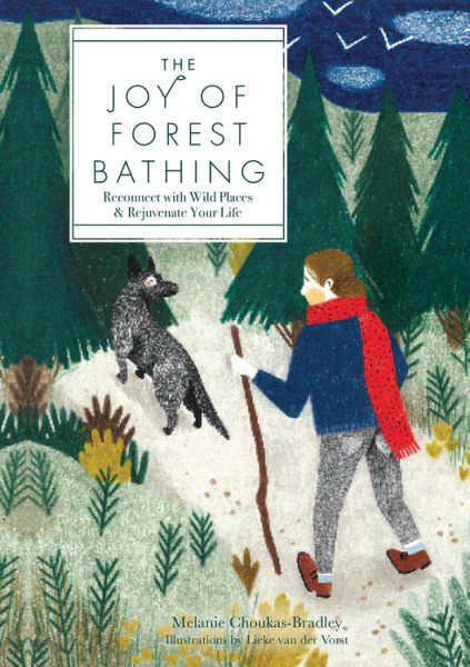 The Joy of Forest Bathing: Reconnect With Wild Places & Rejuvenate Your Life (Volume 4) (Live Well, 4)
