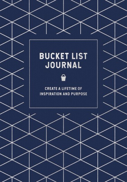Bucket List Journal: Create a Lifetime of Inspiration and Purpose