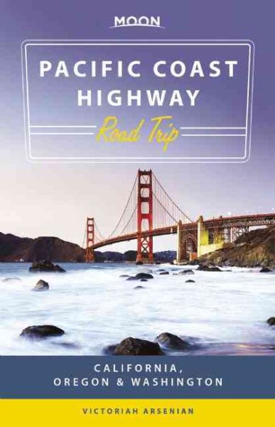 Moon Pacific Coast Highway Road Trip: California, Oregon & Washington (Moon Handbooks)