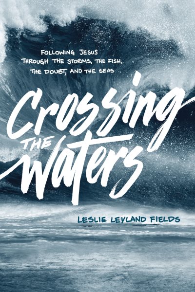 Crossing the Waters: Following Jesus through the Storms, the Fish, the Doubt, and the Seas cover