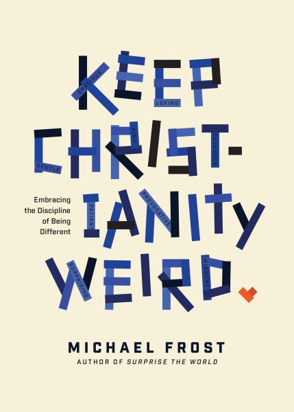 Keep Christianity Weird: Embracing the Discipline of Being Different cover