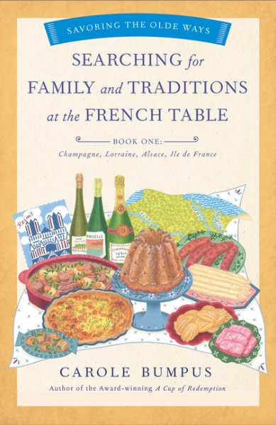 Searching for Family and Traditions at the French Table, Book One (Champagne, Alsace, Lorraine, and Paris regions) (The Savoring the Olde Ways Series)