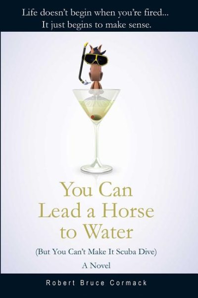 You Can Lead a Horse to Water (But You Can't Make It Scuba Dive): A Novel cover