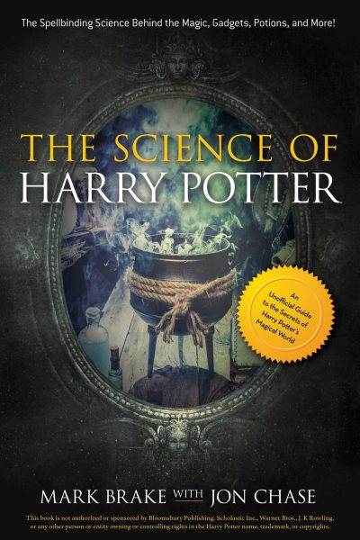 The Science of Harry Potter: The Spellbinding Science Behind the Magic, Gadgets, Potions, and More! cover