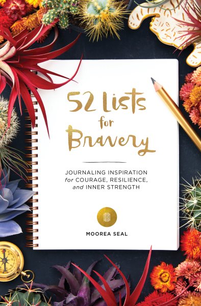 52 Lists for Bravery: Journaling Inspiration for Courage, Resilience, and Inner Strength (A Weekly Gui ded Self-Confidence and Empowering Journal with Prompts and Photos)