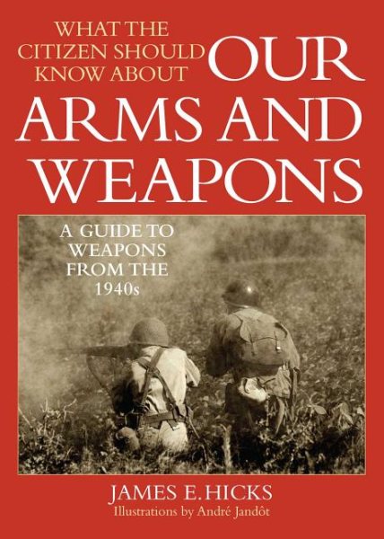 What the Citizen Should Know About Our Arms and Weapons: A Guide to Weapons from the 1940s cover