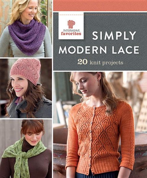Simply Modern Lace: 20 Knit Projects (Interweave Favorites)
