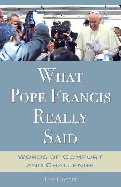 What Pope Francis Really Said: Words of Comfort and Challenge cover