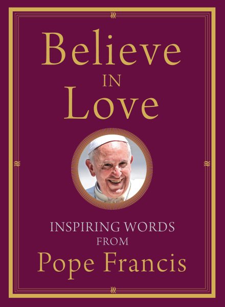 Believe in Love: Inspiring Words from Pope Francis cover