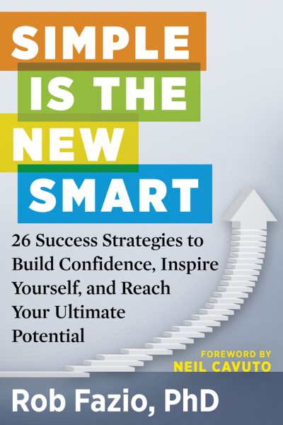 Simple Is the New Smart: 26 Success Strategies to Build Confidence, Inspire Yourself, and Reach Your Ultimate Potential cover