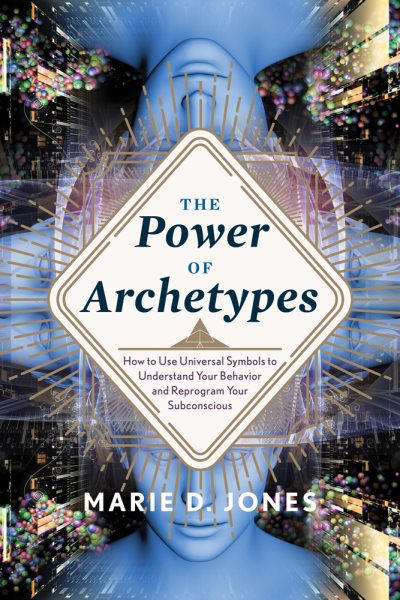 Power of Archetypes: How to Use Universal Symbols to Understand Your Behavior and Reprogram Your Subconscious cover