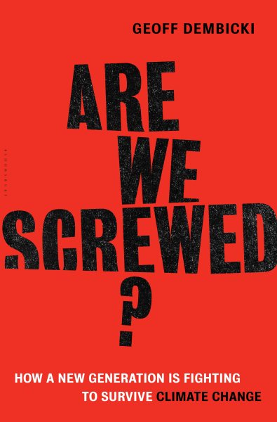 Are We Screwed?: How a New Generation is Fighting to Survive Climate Change cover