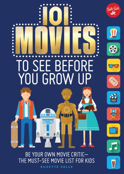 101 Movies to See Before You Grow Up: Be your own movie critic--the must-see movie list for kids (101 Things)