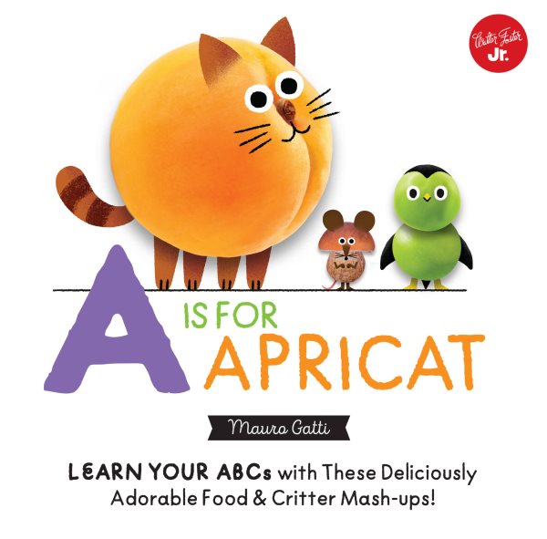Little Concepts: A is for Apricat: Learn Your ABCs with These Deliciously Adorable Food & Critter Mash-Ups! (Volume 6) (Little Concepts, 6)