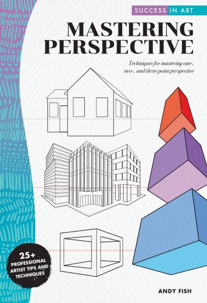 Success in Art: Mastering Perspective: Techniques for mastering one-, two-, and three-point perspective - 25+ Professional Artist Tips and Techniques cover