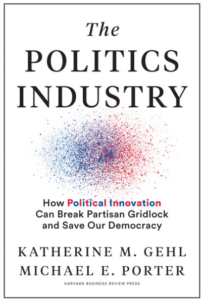 The Politics Industry: How Political Innovation Can Break Partisan Gridlock and Save Our Democracy cover
