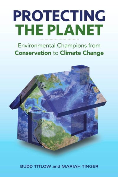 Protecting the Planet: Environmental Champions from Conservation to Climate Change cover