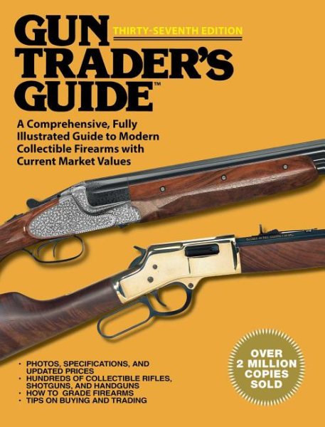 Gun Traders Guide, Thirty-Seventh Edition: A Comprehensive, Fully Illustrated Guide to Modern Collectible Firearms with Current Market Values 37th Hunters pistols shotguns