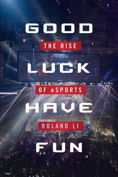 Good Luck Have Fun: The Rise of eSports cover