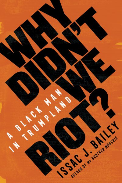 Why Didn't We Riot?: A Black Man in Trumpland cover