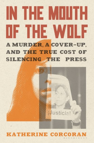 In the Mouth of the Wolf: A Murder, a Cover-Up, and the True Cost of Silencing the Press cover