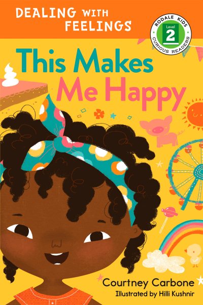 This Makes Me Happy: Dealing with Feelings (Rodale Kids Curious Readers/Level 2)