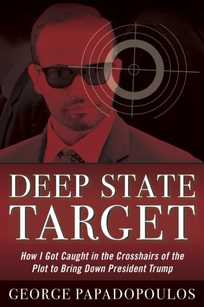 Deep State Target: How I Got Caught in the Crosshairs of the Plot to Bring Down President Trump cover