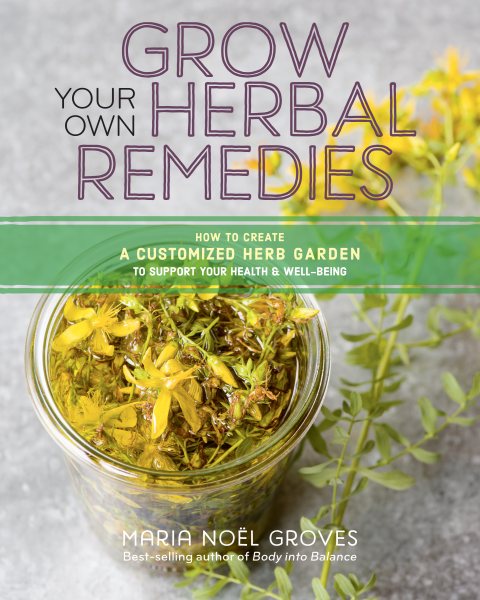 Grow Your Own Herbal Remedies: How to Create a Customized Herb Garden to Support Your Health & Well-Being cover