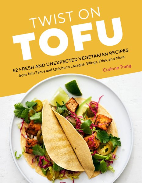 Twist on Tofu: 52 Fresh and Unexpected Vegetarian Recipes, from Tofu Tacos and Quiche to Lasagna, Wings, Fries, and More cover