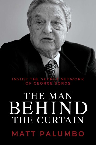 The Man Behind the Curtain: Inside the Secret Network of George Soros cover