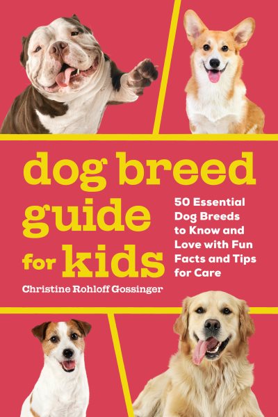 Dog Breed Guide for Kids: 50 Essential Dog Breeds to Know and Love with Fun Facts and Tips for Care cover