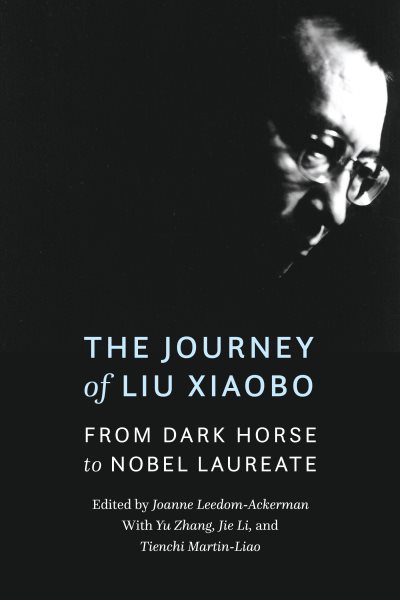 The Journey of Liu Xiaobo: From Dark Horse to Nobel Laureate cover