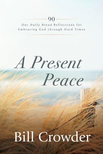 A Present Peace: 90 Our Daily Bread Reflections for Embracing God's Truth through Hard Times cover