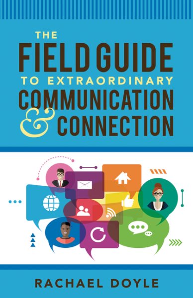 The Field Guide to Extraordinary Communication and Connection cover
