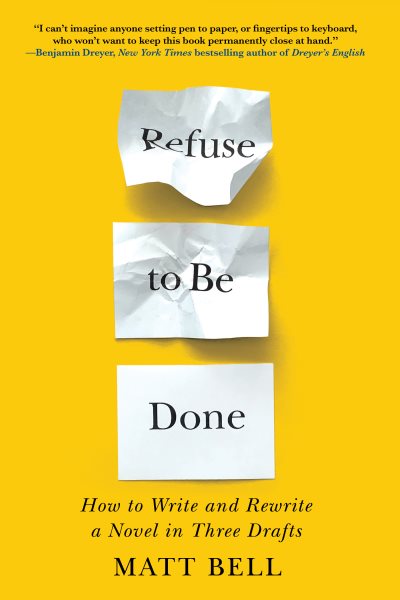 Refuse to Be Done: How to Write and Rewrite a Novel in Three Drafts cover