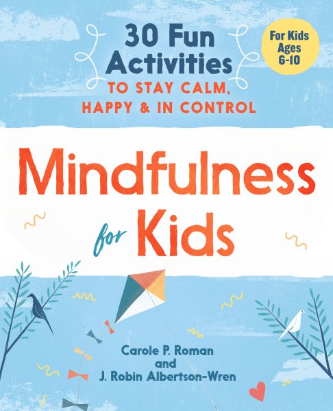 Mindfulness for Kids: 30 Fun Activities to Stay Calm, Happy, and In Control cover