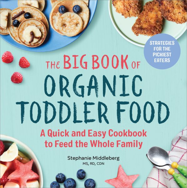 The Big Book of Organic Toddler Food: A Quick and Easy Cookbook to Feed the Whole Family cover