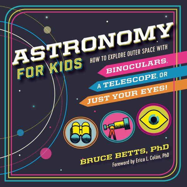 Astronomy for Kids: How to Explore Outer Space with Binoculars, a Telescope, or Just Your Eyes! cover