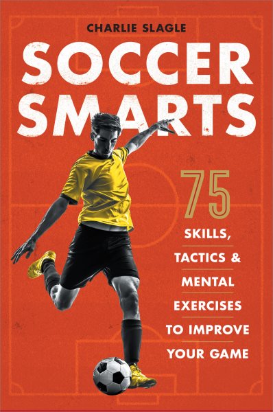Soccer Smarts: 75 Skills, Tactics & Mental Exercises to Improve Your Game cover