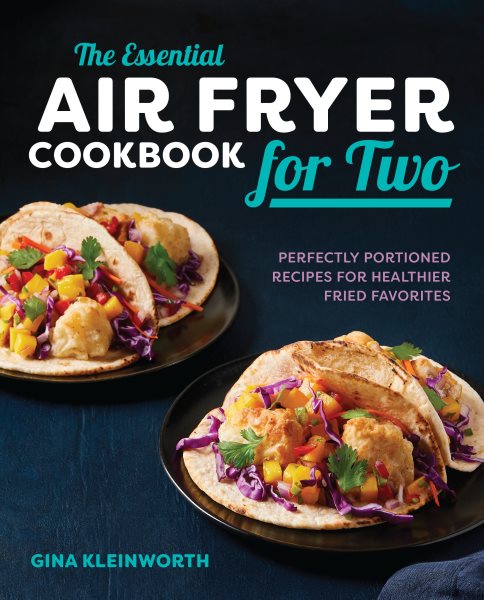 The Essential Air Fryer Cookbook for Two: Perfectly Portioned Recipes for Healthier Fried Favorites cover