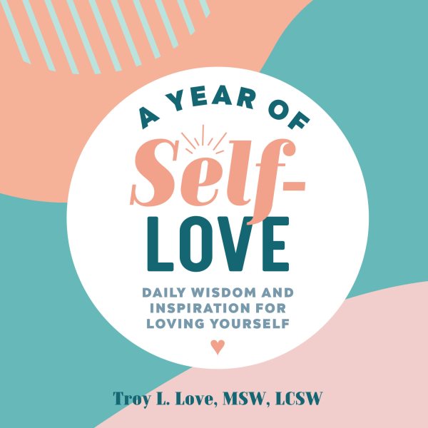 A Year of Self Love: Daily Wisdom and Inspiration for Loving Yourself (A Year of Daily Reflections)
