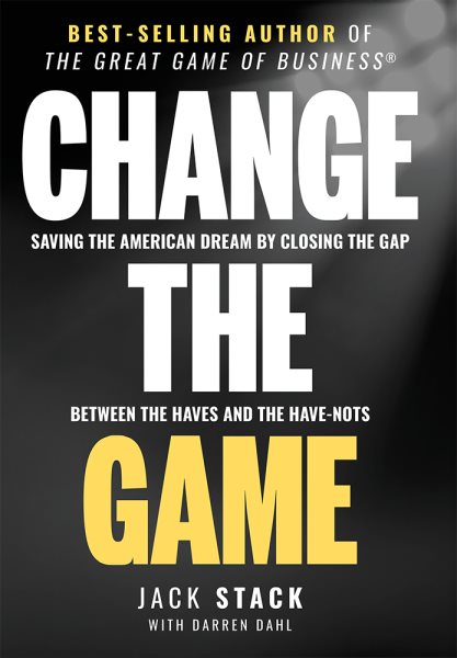 Change The Game: Saving The American Dream By Closing The Gap Between The Haves And The Have-Nots cover